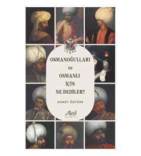 Osmanoğulları ve Osmanlı İçin Ne Dediler?