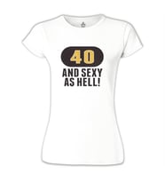 40 and Sexy Beyaz Bayan Tshirt