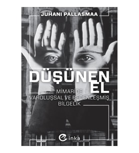 Düşünen El: Mimaride Varoluşsal ve Bedenleşmiş Bilgelik