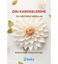 Din Kardeşlerime Yol Gösterici Mesajlar Beka Yayınları Abdulvahab Süleymanoğlu