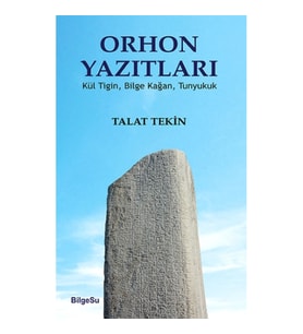 Orhon Yazıtları (Kül Tiğin, Bilge Kağan, Tunyukuk)