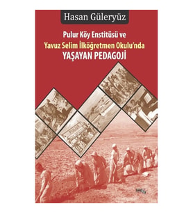 Pulur Köy Enstitüsü Ve Yavuz Selim İlköğretmen Okulu’nda YAŞAYAN Pedagoji