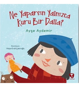 Ne Yaparsın Yalnızca Kuru Bir Dalla?