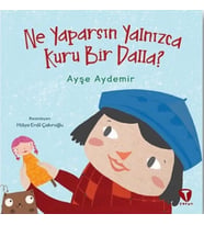 Ne Yaparsın Yalnızca Kuru Bir Dalla?