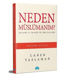 Neden Müslümanım? - İslam'a İnancın Delilleri