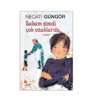 Babam Şimdi Çok Uzaklarda Necati Güngör Günışığı Kitaplığı
