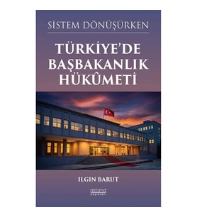 Sistem Dönüşürken Türkiye’de Başbakanlık Hükümeti