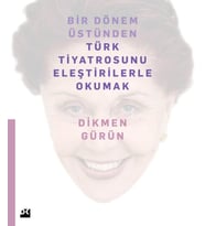 Bir Dönem Üstünden Türk Tiyatrosunu Eleştirilerle Okumak