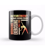 Retirement Means Going From Working To Exercising Kupa Bardak Porselen