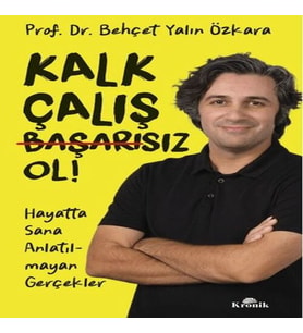 Kalk, Çalış, Başarısız Ol!