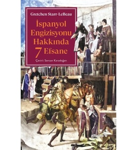 İspanyol Engizisyonu Hakkında 7 Efsane