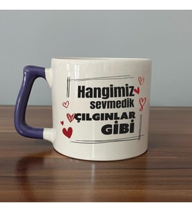 Hangimiz Sevmedik Çılgınlar Gibi Baskılı Mor Kulplu D Kupa