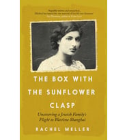 The Box With The Sunflower Clasp: Uncovering A Jewish Family'S Flight To Wartime Shanghai