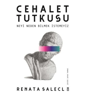 Cehalet Tutkusu &amp; Neyi Neden Bilmek İstemeyiz