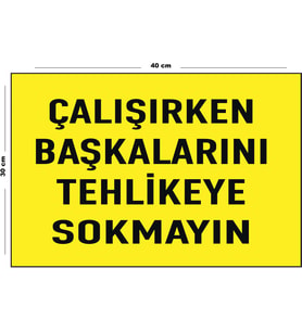 Metal Çalışırken Başkalarını Tehlikeye Sokmayın 30 cm x 40 cm A3 Büyüklüğünde Uyarı Levhası Yönlen