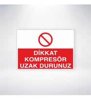 Dikkat Kompresör Uzak Dur 21x28 Arkası Yapışkanlı Levha