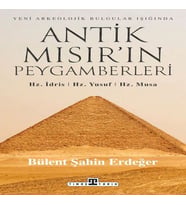 Antik Mısır’ın Peygamberleri: Hz. İdris, Hz. Yusuf, Hz. Musa