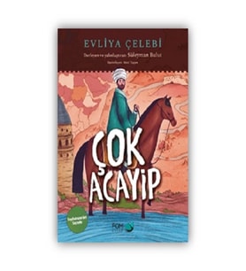 Çok Acayip – Evliya Çelebi Seyahatname’den Seçmeler