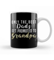Only The Best Dads Get Promoted To Grandpa 05 Kupa Bardak Porselen