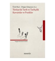 Türkiye’de Tarih ve Tarihçilik Kavramlar ve Pratikler