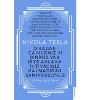 Nikola Tesla - O Kadar Cahilsiniz ki Dininiz Var Diye Ahlaka İhtiyacınız Kalmadığını Sanıyorsunuz