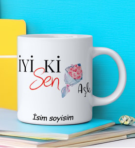 İYİ Kİ SEN AŞK Tasarımlı İsim Soyisim Yazılı Kişiye Özel Kupa Bardak