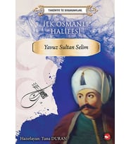 Tarihte İz Bırakanlar - İlk Osmanlı Halifesi - Yavuz Sultan Selim