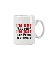 I'm Not Sleeping I'm Just Resting My Eyes Baskılı Kupa Bardak