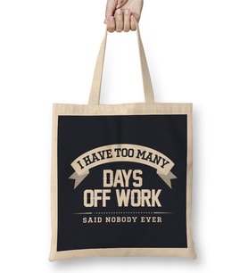Sick Days I Have Too Many Days Off Work Said Nobody Ever Bez Çanta Uzun Saplı