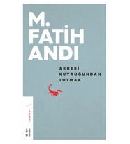 Akrebi Kuyruğundan Tutmak M. Fatih Andı
