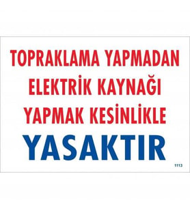 Topraklama Yapmadan Elektrik Kaynağı Yağmak Yasaktır Uyarı Levhası 25x35 KOD:891