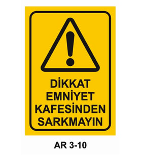 DİKKAT EMNİYET KAFESİNDEN SARKMAYIN İŞ GÜVENLİĞİ UYARI LEVHASI 1 ADET PVC 21 X 29CM