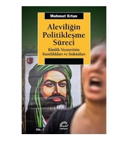Aleviliğin Politikleşme Süreci (Kimlik Siyasetinin Kısıtlılıkları ve İmkanları)