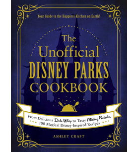 The Unofficial Disney Parks Cookbook: From Delicious Dole Whip To Tasty Mickey Pretzels, 100 Magical (Krem)