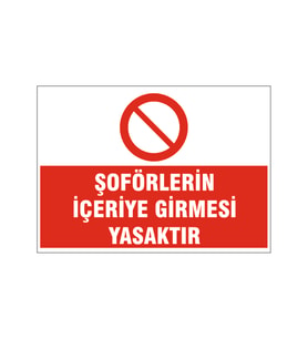 Şoförlerin içeri girmesi yasaktır, isg uyarı levhası