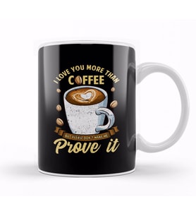 I Love You More Than Coffee Don't Make Me Prove It Kupa Bardak Porselen