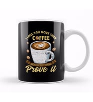 I Love You More Than Coffee Don't Make Me Prove It Kupa Bardak Porselen
