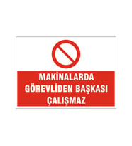 Makinalarda görevliden başkası çalışmaz, isg uyarı levhası