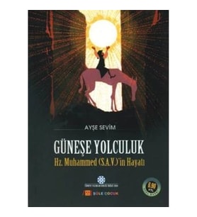 Güneşe Yolculuk - Hz. Muhammed'in (S.A.V) Hayatı