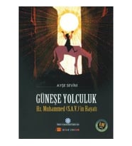 Güneşe Yolculuk - Hz. Muhammed'in (S.A.V) Hayatı