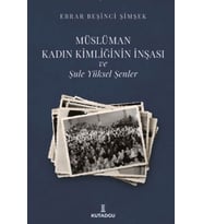 Müslüman Kadın Kimliğinin İnşası ve Şule Yüksel Şenler