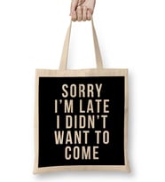 Sorry I'm Late I Didnt Want To Come Bez Çanta Uzun Saplı
