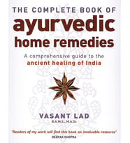 The Complete Book Of Ayurvedic Home Remedies: A Comprehensive Guide To The Ancient Healing Of India (Krem)
