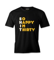 So Happy I am Thirty Siyah Erkek Tshirt