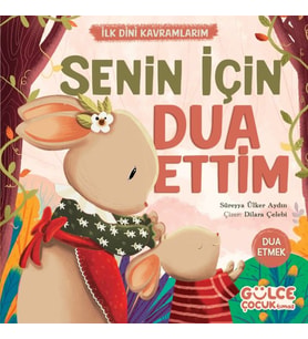 Senin İçin Dua Ettim - İlk Dini Kavramlarım (Dua Etme)