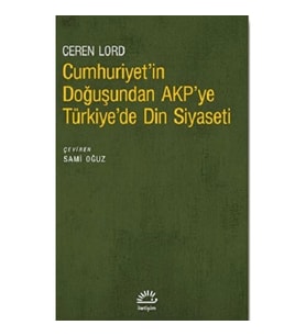 Cumhuriyet'in Doğuşundan AKP'ye Türkiye'de Din Siyaseti