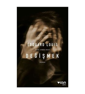 Değişmek Edouard Louis Can Yayınları