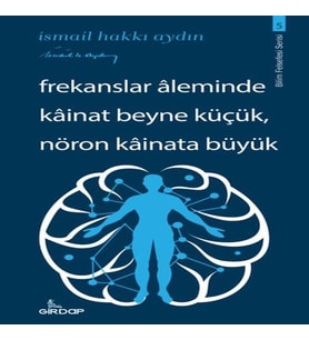 Frekanslar Aleminde Kâinat Beyne Küçük, Nöron Kâinata Büyük