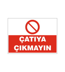Çatıya çıkmayın, isg uyarı levhası