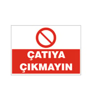 Çatıya çıkmayın, isg uyarı levhası